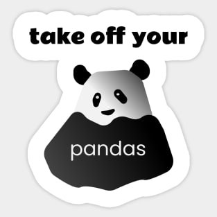 Take of Your Pandas! Sticker